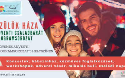 Szülők Háza Családbarát Adventi Programsorozat a Szülők Háza Kelenvölgyben és Szülők Háza Kamaraerdőben!